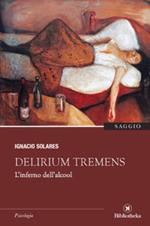 Delirium tremens. L'inferno dell'alcool