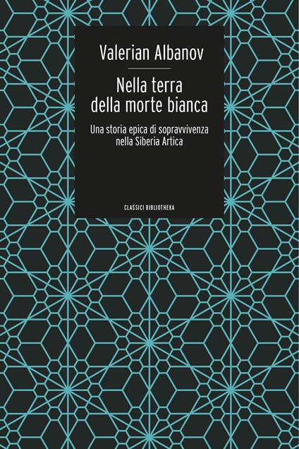 Nella terra della morte bianca. Una storia epica di sopravvivenza nella Siberia artica - Valerian Ivanovic Albanov - copertina