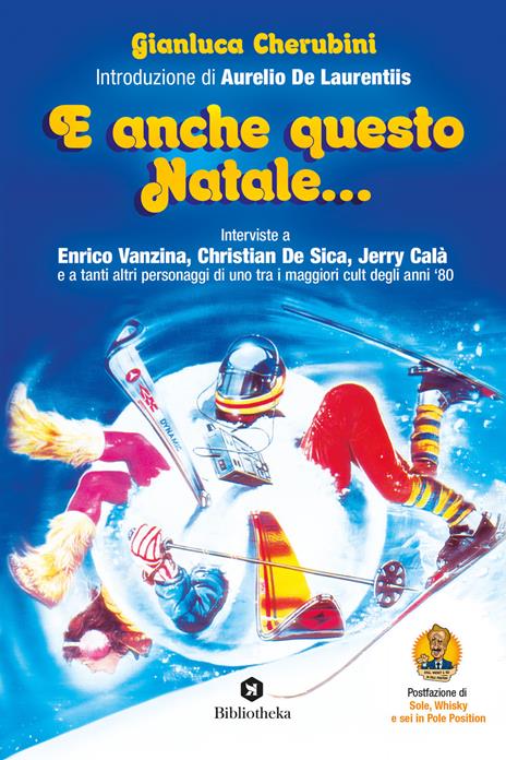 E anche questo Natale... Interviste a Enrico Vanzina, Christian De Sica, Jerry Calà e a tanti altri personaggi di uno tra i maggiori cult degli anni '80 - Gianluca Cherubini - copertina