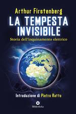 La tempesta invisibile. Storia dell'inquinamento elettrico