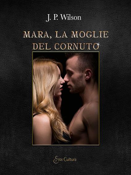 Mara, la moglie del cornuto - J. P. Wilson - copertina