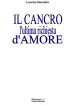 Il cancro. L'ultima richiesta d'amore