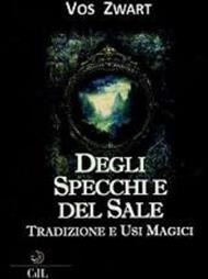 Degli specchi e del sale. Tradizione e usi magici