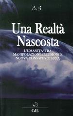 Una realtà nascosta. L'umanità tra manipolazioni, illusioni e nuova c onsapevolezza