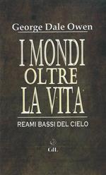 I mondi oltre la vita. Reami bassi del cielo