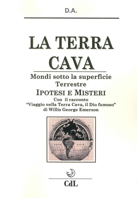 La terra cava. Mondi sotto la superficie terrestre. Ipotesi e misteri - D.A. - copertina