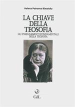 La chiave della filosofia. Gli insegnamenti fondamentali della teosofia