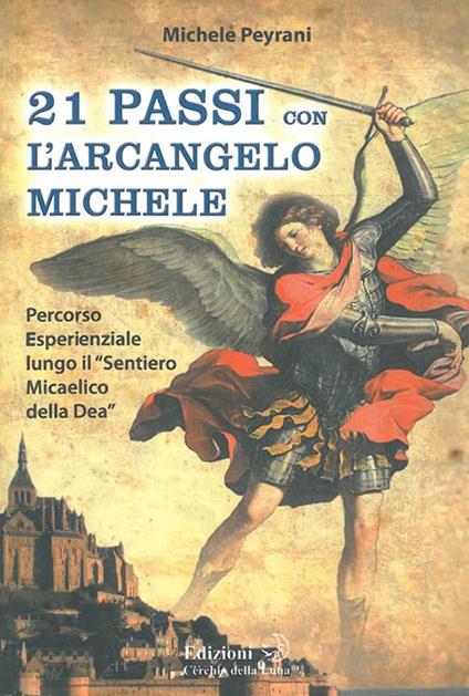 21 passi con l'arcangelo Michele. Percorso esperienziale lungo il «sentiero micaelico della dea» - Michele Peyrani - ebook