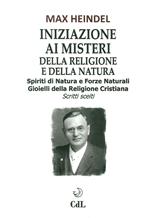 Iniziazione ai misteri della religione e della natura. Spiriti di natura e forze naturali. Gioielli della religione cristiana. Scritti scelti