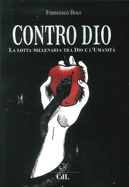 Contro Dio. La lotta millenaria ta Dio e l'umanità - Francesco Boer - copertina