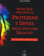 Manuale pratico di protezione e difesa dagli influssi negativi