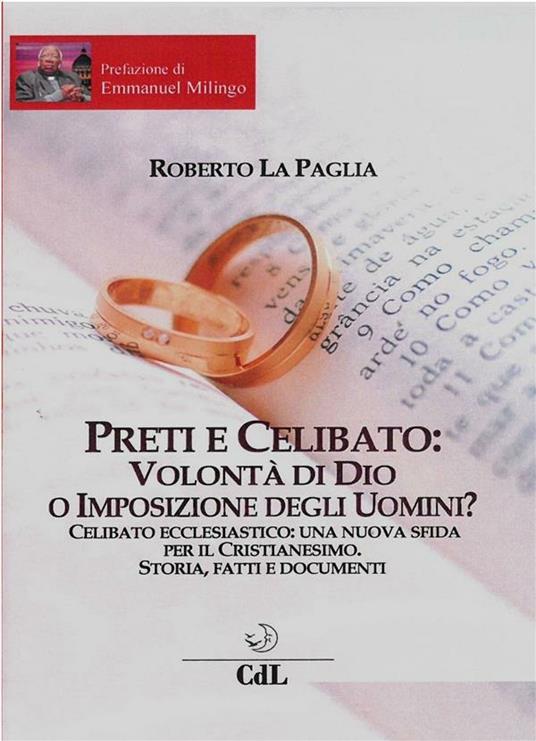 Preti e celibato: volontà di Dio o imposizione degli uomini? - Roberto La Paglia - ebook