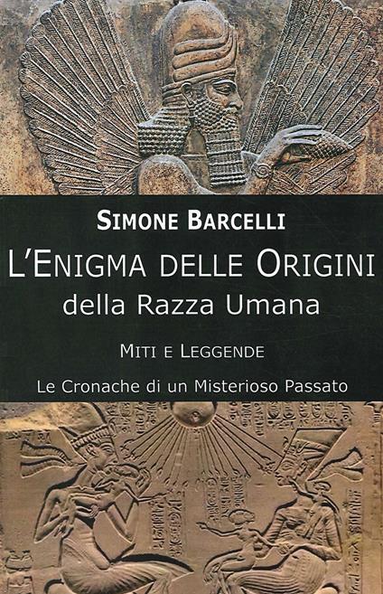 L' enigma delle origini della razza umana. Miti e leggende: le cronache di un misterioso passato - Simone Barcelli - copertina