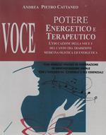 Voce. Potere energetico e terapeutico. L'educazione della voce e del canto tra tradizione medicina olistica ed energetica