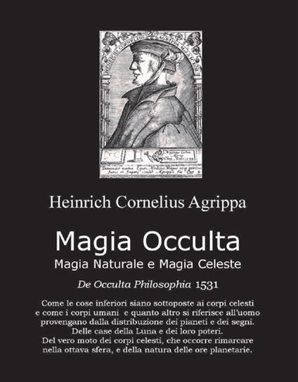 Magia occulta, magia naturale e magia celeste. De occulta filosofia 1531 - Heinrich Cornelius Agrippa von Nettesheim - copertina