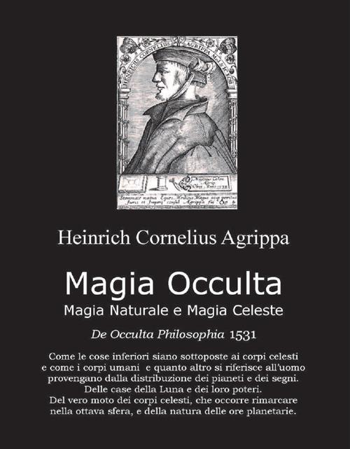 Magia occulta, magia naturale e magia celeste. De occulta filosofia 1531 - Heinrich Cornelius Agrippa von Nettesheim - copertina