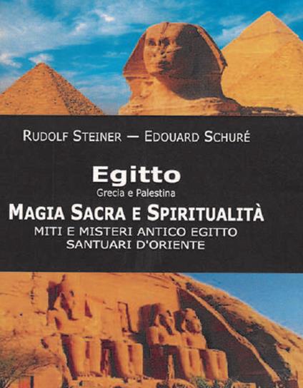 Egitto, Grecia e Palestina. Magia sacra e spiritualità. Miti e misteri antico Egitto. Santuari d'Oriente - Rudolf Steiner,Édouard Schuré - copertina