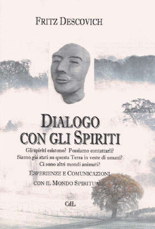 Dialogo con gli spiriti. Esperienze e comunicazioni con il mondo spirituale - Fritz Descovich - copertina