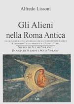 Gli alieni nella Roma Antica. Le cronache latine affermano che da tempo immemorabile i «Custodians» siano presenti sul Pianeta Terra. Storia di altari volanti, pioggia di fulmini e scudi volanti