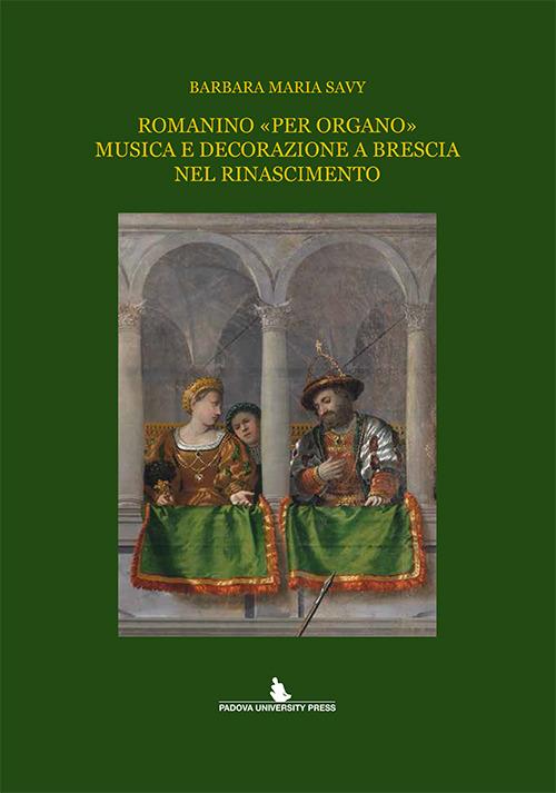 Romanino «per organo» musica e decorazione a Brescia nel Rinascimento - Barbara M. Savy - copertina