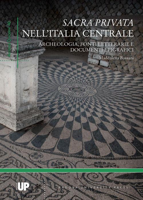 Sacra privata. Archeologia, fonti letterarie e documenti epigrafici - Maddalena Bassani - copertina