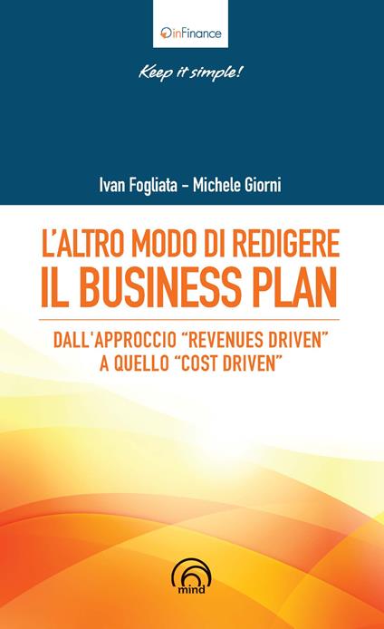 L'altro modo di redigere il business plan. Dall’approccio «revenues driven» a quello «cost driven» - Michele Giorni,Ivan Fogliata - copertina