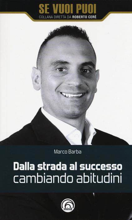 Dalla strada al successo cambiando abitudini. Come riscattarsi nella vita e nel business con 8 strategie - Marco Barba - copertina