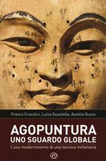 Agopuntura. Uno sguardo globale. L'uso modernissimo di una tecnica millenaria