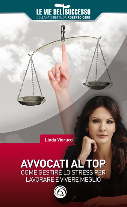 Avvocati al top. Come gestire lo stress per lavorare e vivere meglio - Linda Vierucci - copertina