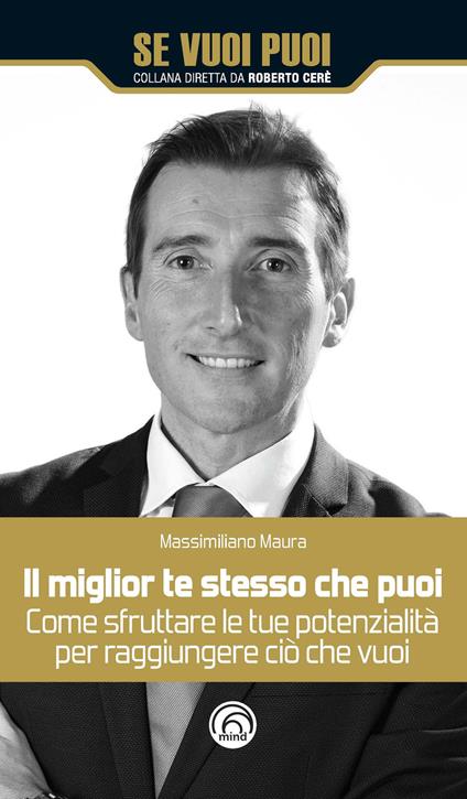 Il miglior te stesso che puoi. Come sfruttare le tue potenzialità per raggiungere ciò che vuoi - Massimiliano Maura - copertina