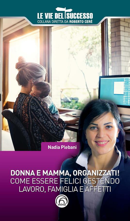 Donna e mamma, organizzati! Come essere felici gestendo famiglia, lavoro e affetti - Nadia Plebani - copertina