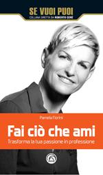 Fai ciò che ami. Trasforma la tua passione in professione