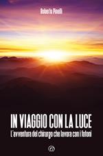 In viaggio con la luce. L'avventura del chirurgo che lavora con i fotoni