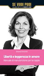 Libertà e leggerezza in amore. Manuale di manutenzione per la coppia