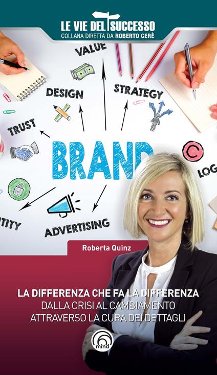 La differenza che fa la differenza. Dalla crisi al cambiamento attraverso la cura dei dettagli - Roberta Quinz - copertina