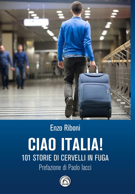 Ciao Italia! 101 storie di cervelli in fuga - Enzo Riboni - copertina