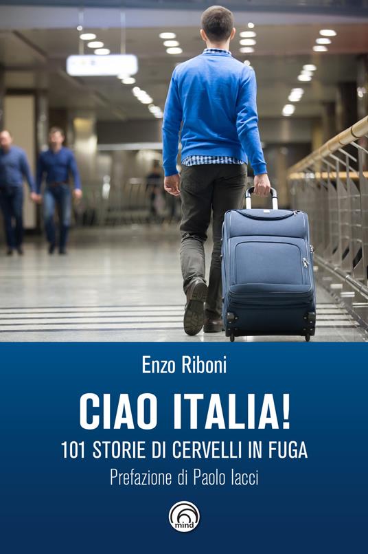 Ciao Italia! 101 storie di cervelli in fuga - Enzo Riboni - ebook