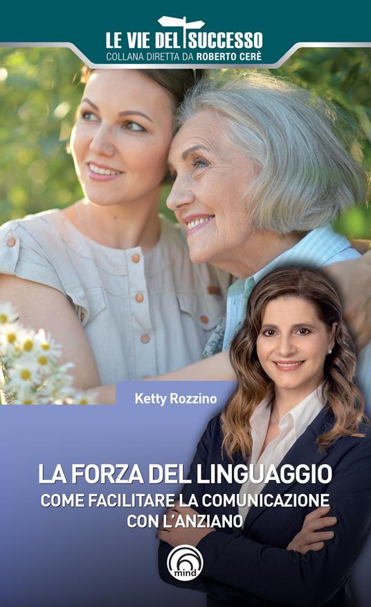 La forza del linguaggio. Come facilitare la comunicazione con l'anziano - Ketty Rozzino - copertina