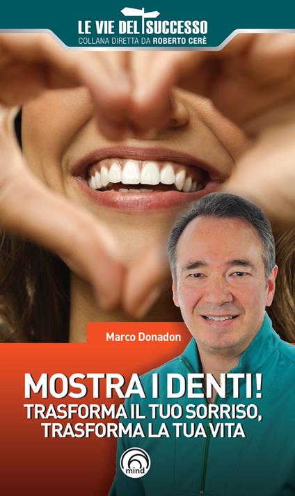 Mostra i denti! Trasforma il tuo sorriso, trasforma la tua vita - Marco Donadon - copertina