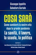 Cosa sarà. Come cambierà la nostra vita dopo la grande pandemia. La sanità, il lavoro, la scuola, la politica