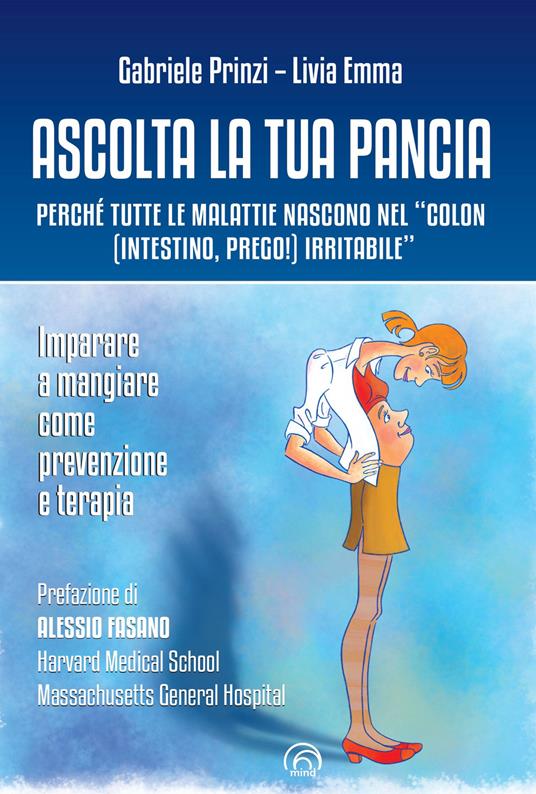 Ascolta la tua pancia. Perché tutte le malattie nascono nel «colon (intestino, prego!) irritabile» - Gabriele Prinzi,Livia Emma - copertina