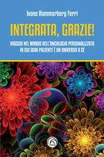 Integrata, grazie! Viaggio nel mondo dell’oncologia personalizzata in cui ogni paziente è un universo a sé