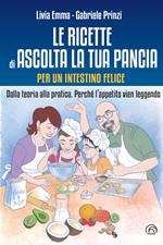 Le ricette di Ascolta la tua pancia. Per un intestino felice. Dalla teoria alla pratica. Perché l'appetito vien leggendo