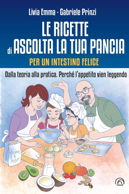 Le ricette di Ascolta la tua pancia. Per un intestino felice. Dalla teoria alla pratica. Perché l'appetito vien leggendo - Livia Emma,Gabriele Prinzi - ebook