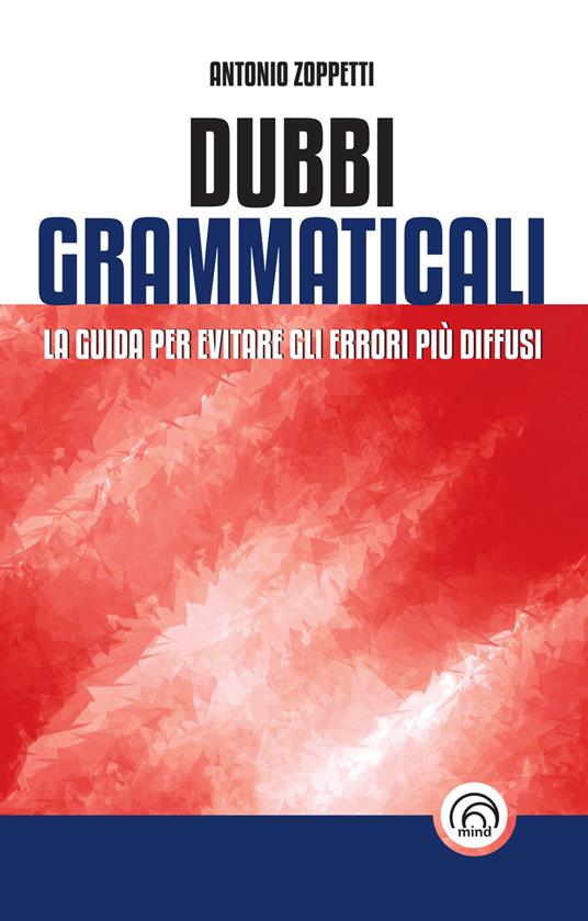 Dubbi grammaticali. La guida per evitare gli errori più diffusi - Antonio Zoppetti - ebook