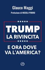 Trump. La rivincita. E ora dove va l’America?