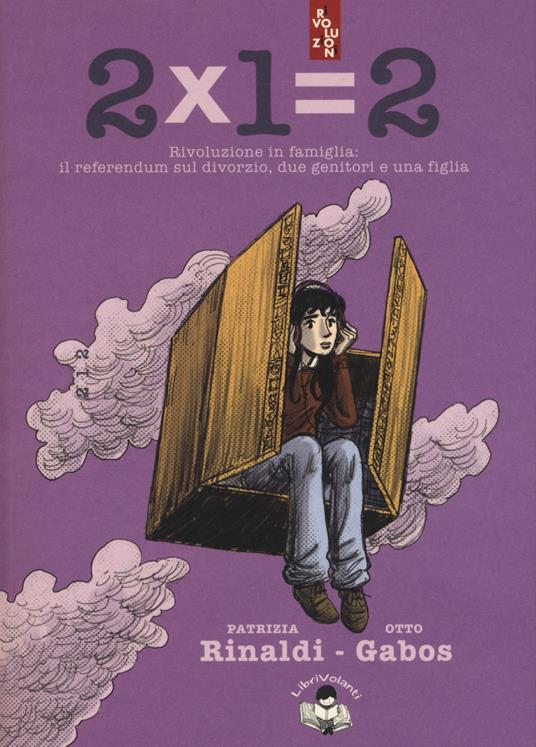 2x1=2. Rivoluzione in famiglia: il referendum sul divorzio, due genitori e una figlia - Patrizia Rinaldi,Otto Gabos - copertina