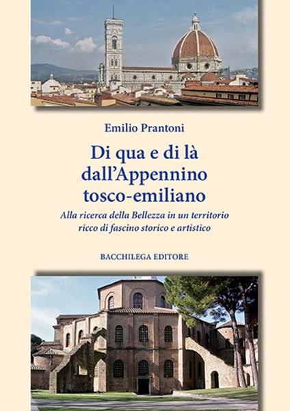 Di qua e di là dall'Appennino tosco-emiliano. Alla ricerca della belleza in un territorio ricco di fascino sportivo e artistico - Emilio Prantoni - copertina