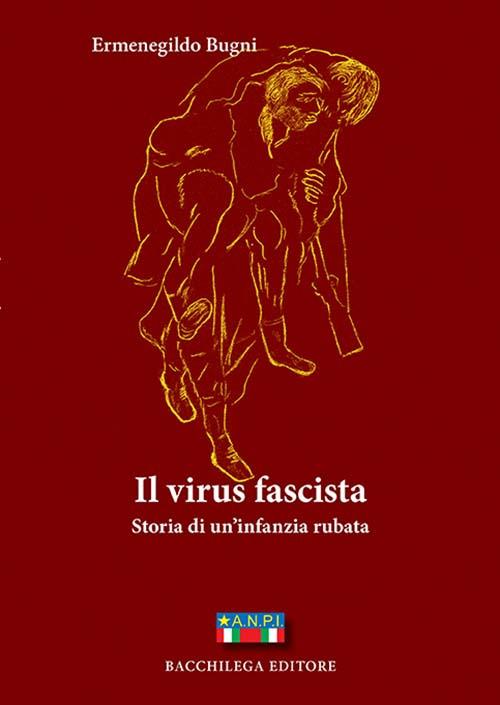 Il virus fascista. Storia di un'infanzia rubata - Ermenegildo Bugni - copertina