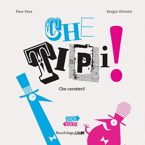 Che tipi! Che caratteri! Pino e Sergio nel paese dei caratteri(ni). Ediz. illustrata - Pino Pace - copertina